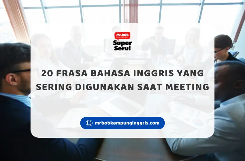 20 Frasa Bahasa Inggris yang Sering Digunakan Saat Meeting - Mr.BOB Kampung Inggris