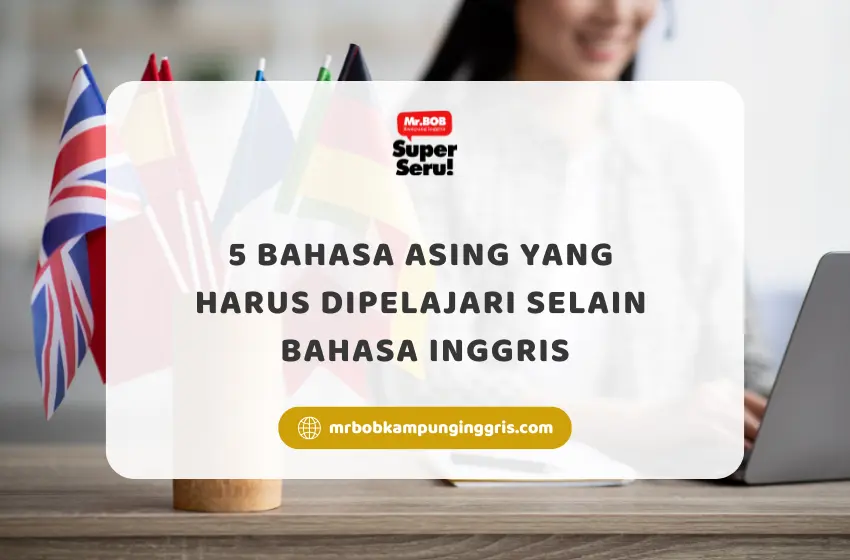 5 Bahasa Asing yang Harus Dipelajari Selain Bahasa Inggris - Mr.BOB Kampung Inggris