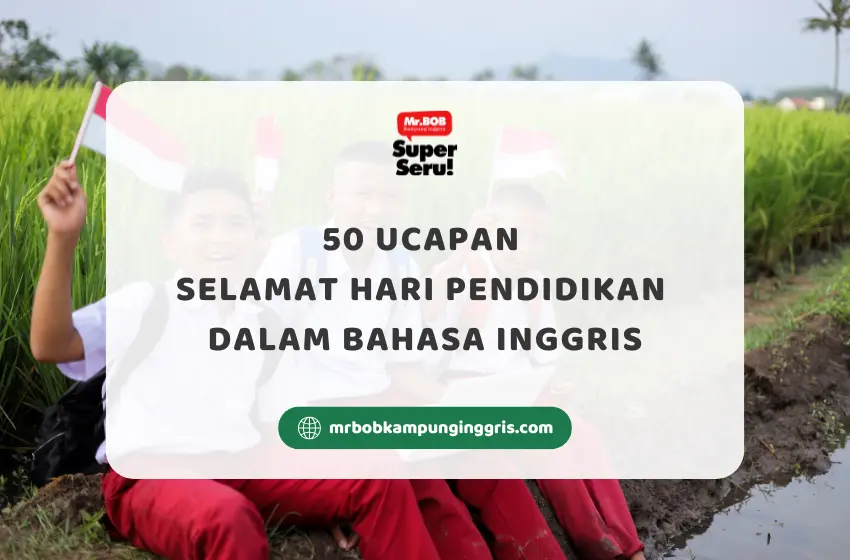 50 Ucapan Selamat Hari Pendidikan dalam Bahasa Inggris - Mr.BOB Kampung Inggris