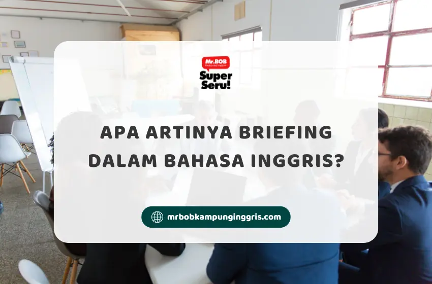 Apa Artinya Briefing dalam Bahasa Inggris? - Mr.BOB Kampung Inggris
