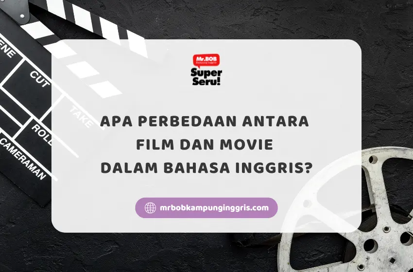 Apa Perbedaan Antara Film dan Movie dalam Bahasa Inggris? - Mr.BOB Kampung Inggris