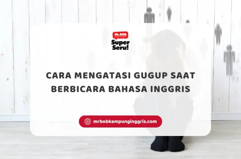 Cara Mengatasi Gugup Saat Berbicara Bahasa Inggris - Mr.BOB Kampung Inggris