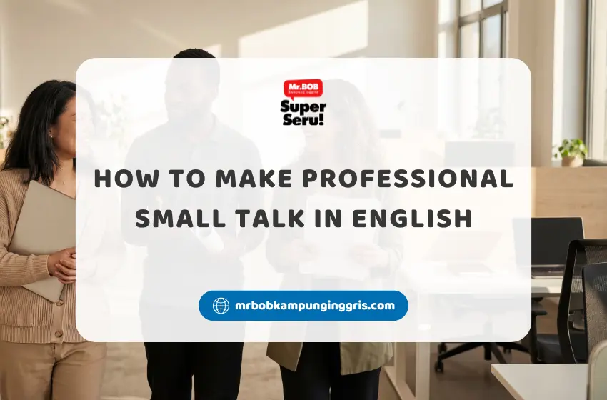 How to Make Professional Small Talk in English - Mr.BOB Kampung Inggris
