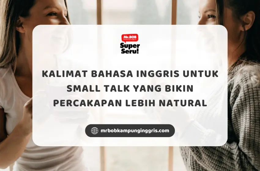 Kalimat Bahasa Inggris untuk Small Talk yang Bikin Percakapan Lebih Natural - Mr.BOB Kampung Inggris