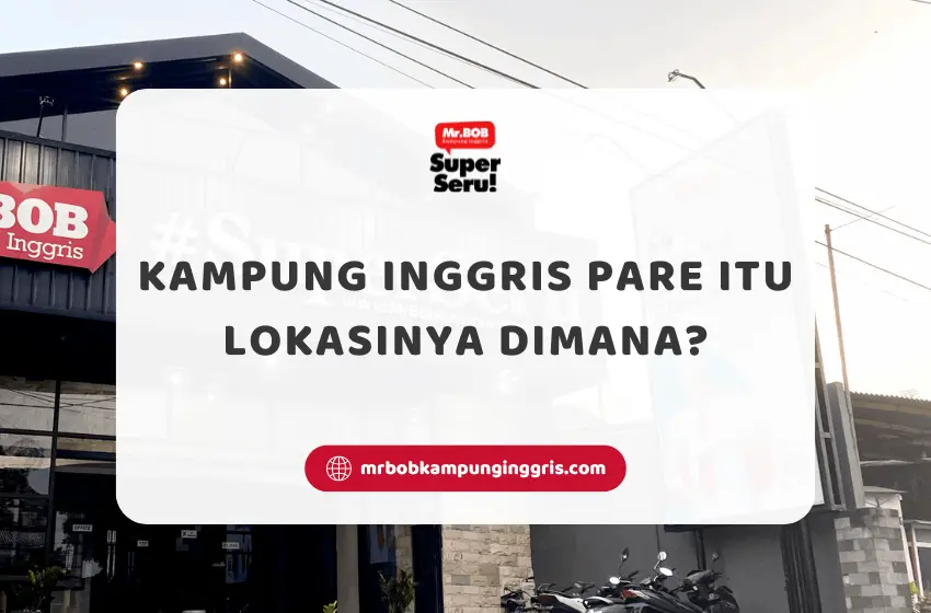Kampung Inggris Pare Itu Lokasinya Dimana? - Mr.BOB Kampung Inggris