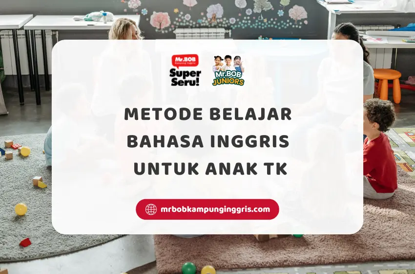 Metode Belajar Bahasa Inggris untuk Anak TK - Mr.BOB Juniors Mr.BOB Kampung Inggris