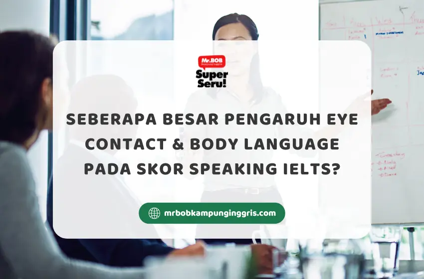 Seberapa Besar Pengaruh Eye Contact & Body Language pada Skor Speaking IELTS? - Mr.BOB Kampung Inggris