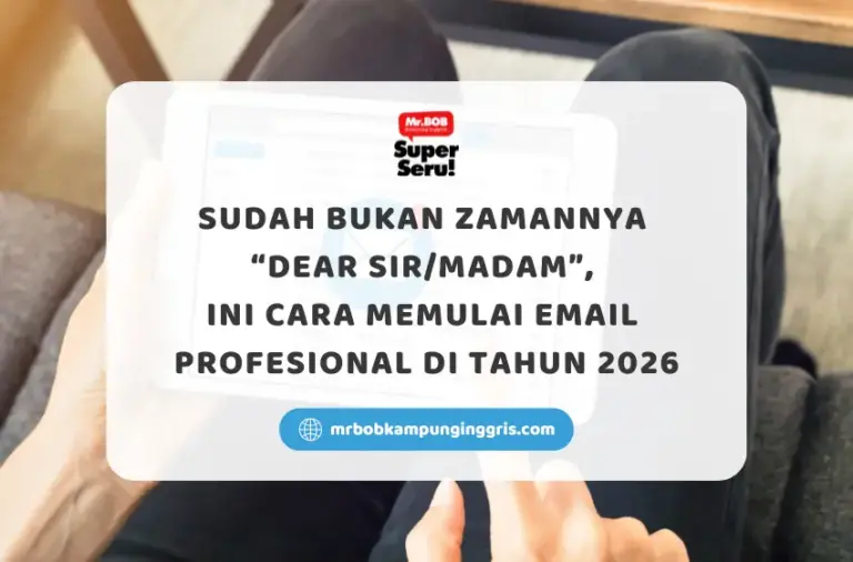 Sudah Bukan Zamannya Dear Sir Madam Ini Cara Memulai Email Profesional di Tahun 2026 - Mr.BOB Kampung Inggris
