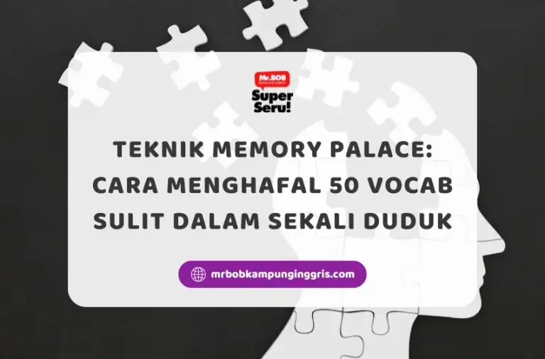 Teknik Memory Palace Cara Menghafal 50 Vocab Sulit dalam Sekali Duduk - Mr.BOB Kampung Inggris