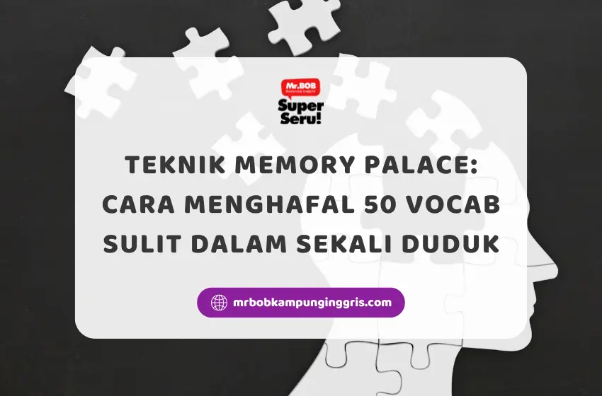 Teknik Memory Palace Cara Menghafal 50 Vocab Sulit dalam Sekali Duduk - Mr.BOB Kampung Inggris