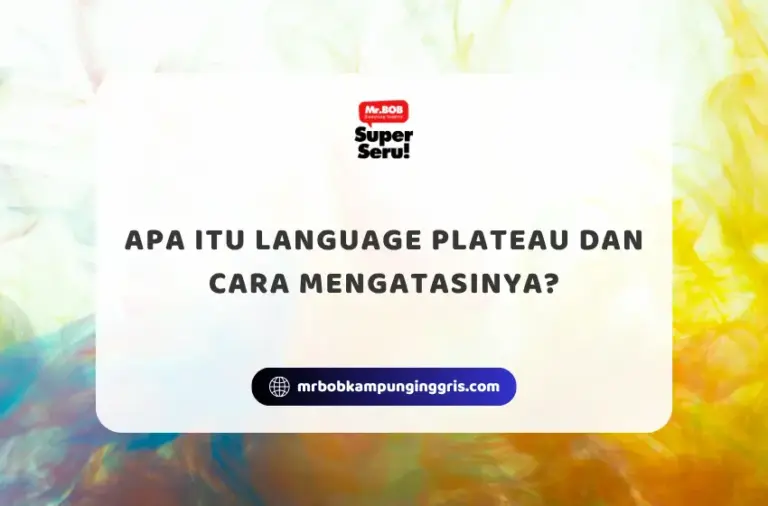 Apa Itu Language Plateau dan Cara Mengatasinya? - Mr.BOB Kampung Inggris