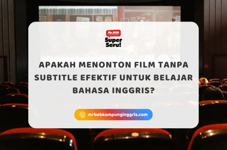 Apakah Menonton Film Tanpa Subtitle Efektif untuk Belajar Bahasa Inggris? - Mr.BOB Kampung Inggris