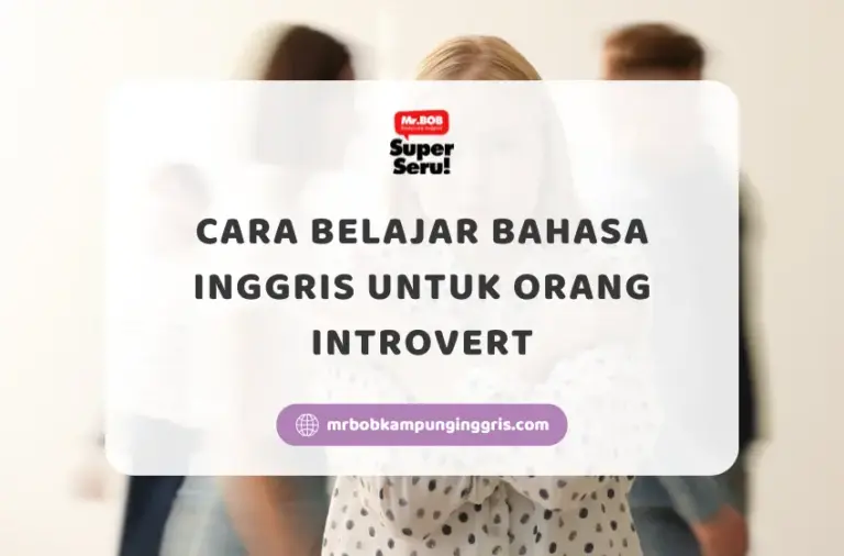 Cara Belajar Bahasa Inggris untuk Orang Introvert - Mr.BOB Kampung Inggris