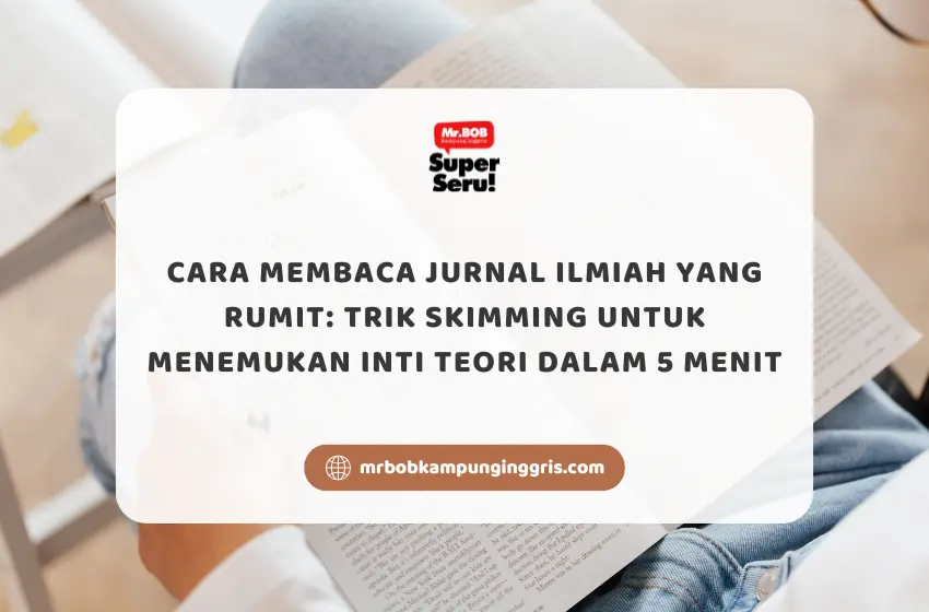 Cara Membaca Jurnal Ilmiah yang Rumit Trik Skimming untuk Menemukan Inti Teori dalam 5 Menit - Mr.BOB Kampung Inggris