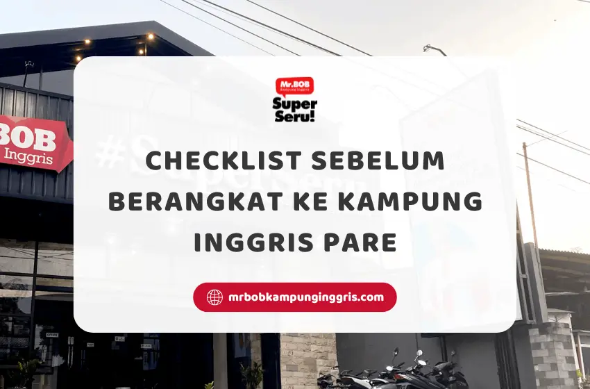 Checklist Sebelum Berangkat ke Kampung Inggris Pare - Mr.BOB Kampung Inggris