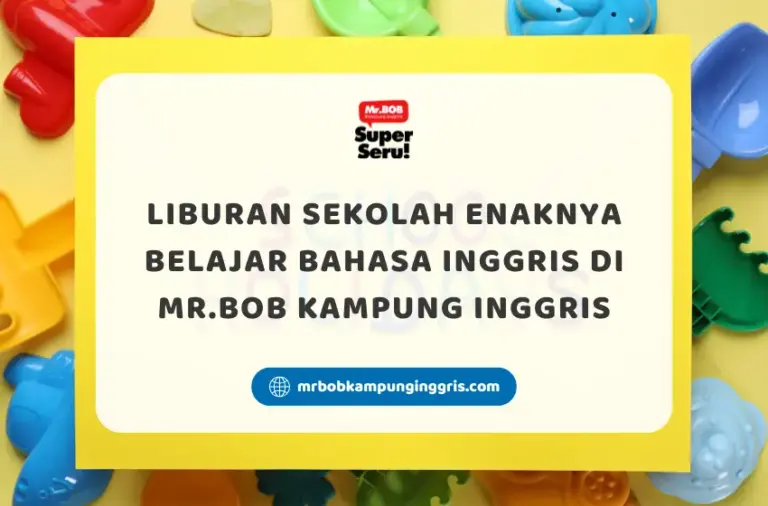 Liburan Sekolah Enaknya Belajar Bahasa Inggris di Mr.BOB Kampung Inggris
