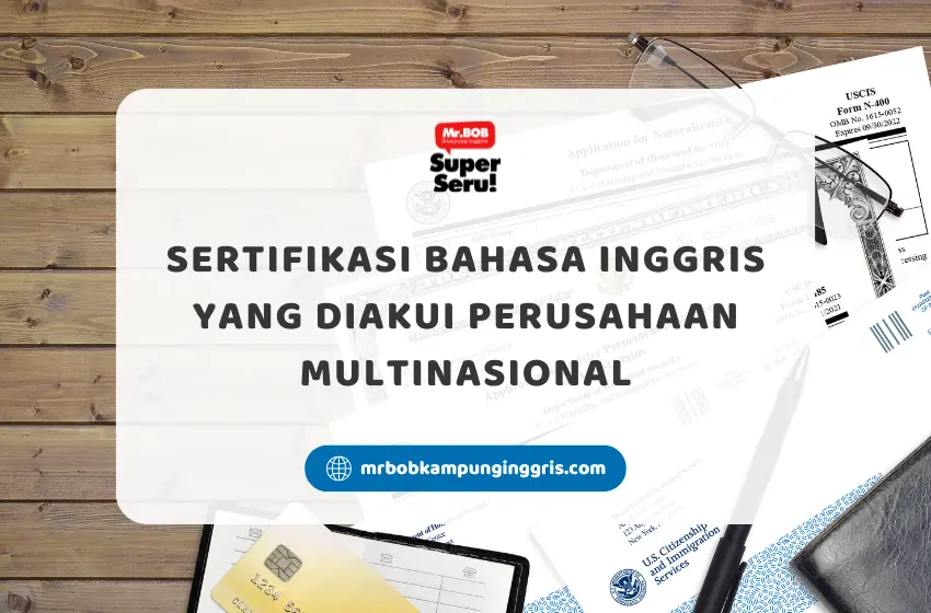 Sertifikasi Bahasa Inggris yang Diakui Perusahaan Multinasional - Mr.BOB Kampung Inggris
