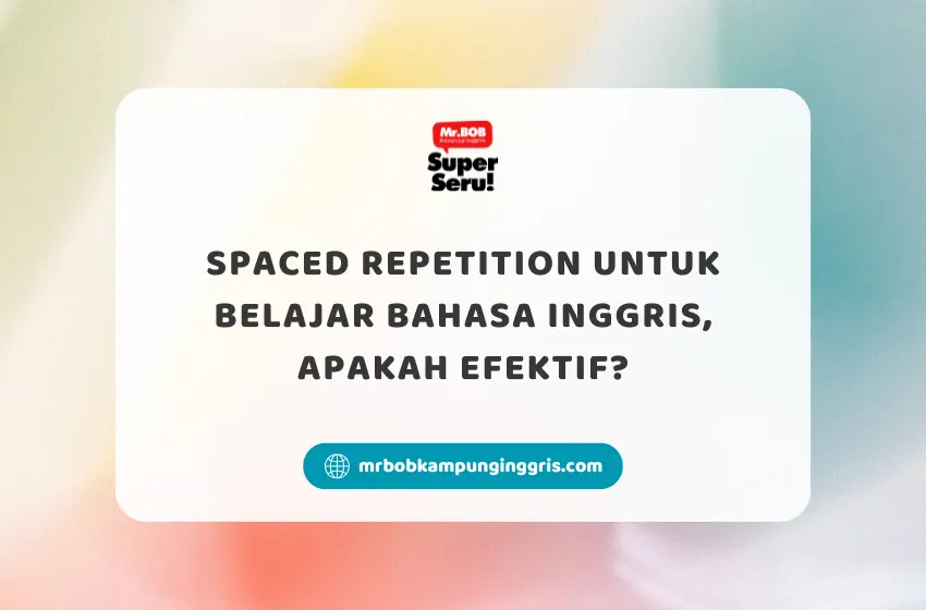 Spaced Repetition untuk Belajar Bahasa Inggris, Apakah Efektif? - Mr.BOB Kampung Inggris
