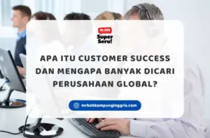 Apa Itu Customer Success dan Mengapa Banyak Dicari Perusahaan Global? - Mr.BOB Kampung Inggris