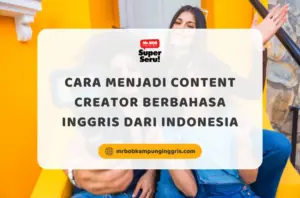 Cara-Menjadi-Content-Creator-Berbahasa-Inggris-dari-Indonesia-Mr.BOB-Kampung-Inggris