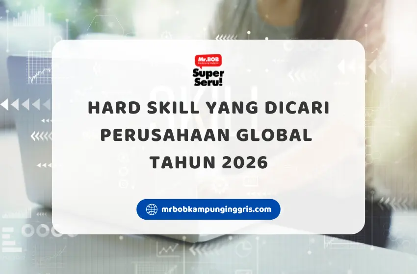 Hard Skill yang Dicari Perusahaan Global Tahun 2026 - Mr.BOB Kampung Inggris