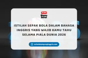 Istilah Sepak Bola dalam Bahasa Inggris yang Wajib Kamu Tahu Selama Piala Dunia 2026 - Mr.BOB Kampung Inggris