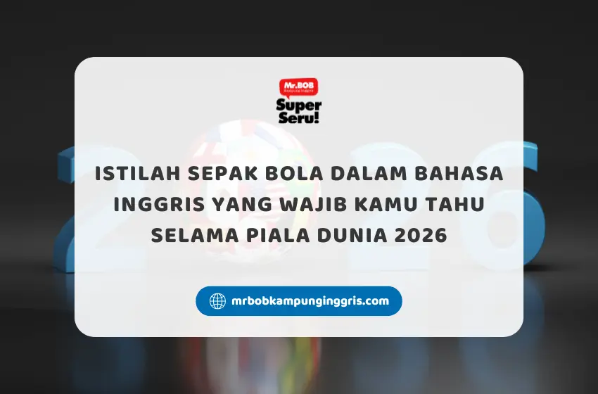 Istilah Sepak Bola dalam Bahasa Inggris yang Wajib Kamu Tahu Selama Piala Dunia 2026 - Mr.BOB Kampung Inggris
