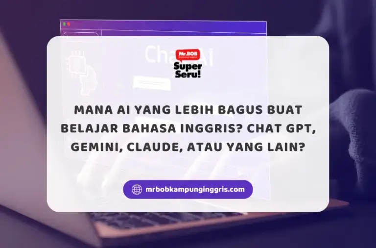 Mana AI yang Lebih Bagus buat Belajar Bahasa Inggris? Chat GPT, Gemini, Claude, atau yang Lain? - Mr.BOB Kampung Inggris