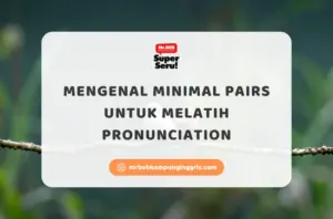 Mengenal Minimal Pairs untuk Melatih Pronunciation - Mr.BOB Kampung Inggris