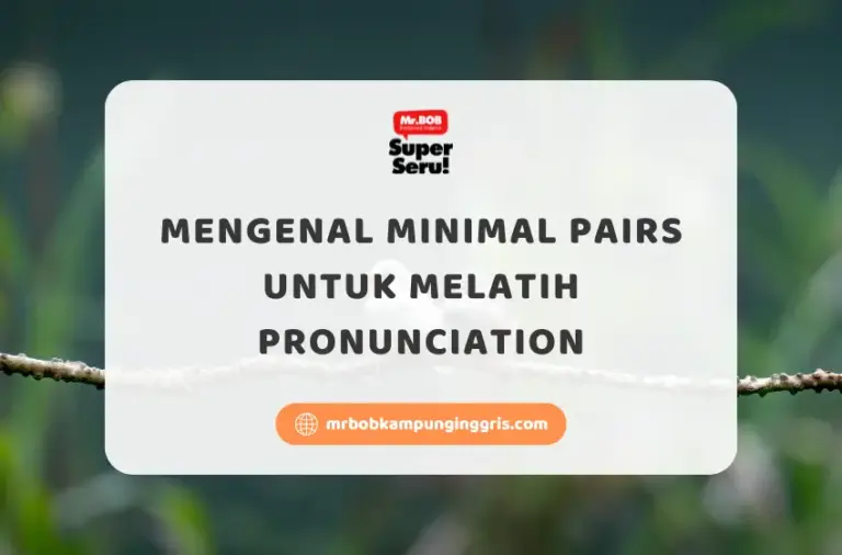 Mengenal Minimal Pairs untuk Melatih Pronunciation - Mr.BOB Kampung Inggris