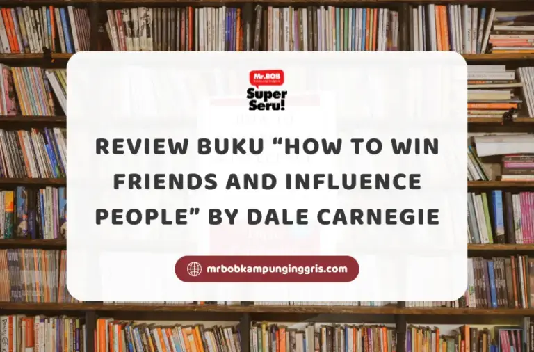 Review Buku How to Win Friends and Influence People by Dale Carnegie - Mr.BOB Kampung Inggris
