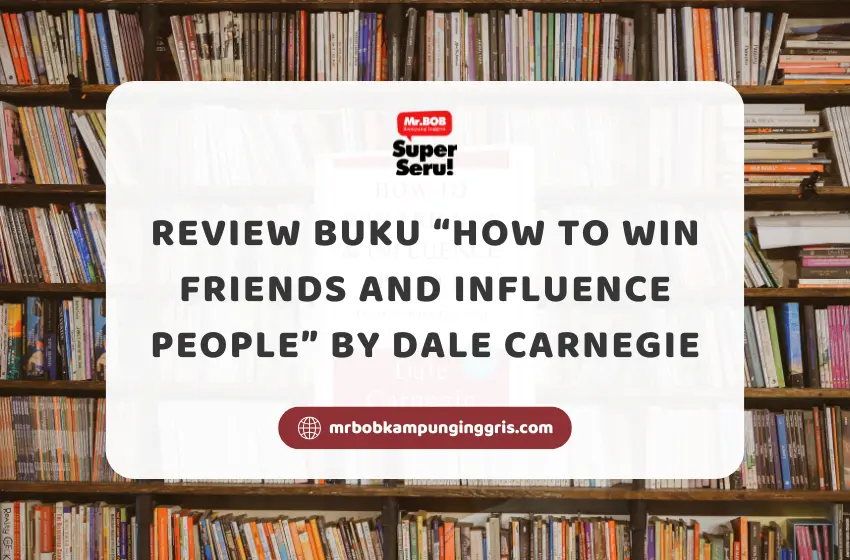 Review Buku How to Win Friends and Influence People by Dale Carnegie - Mr.BOB Kampung Inggris